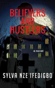 Title: Believers And Hustlers, Author: Sylva Nze Ifedigbo