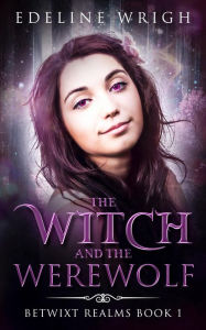 Title: The Witch and the Werewolf, Author: Edeline Wrigh