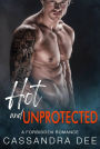 Hot and Unprotected: A Billionaire Bad Boy Romance
