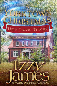 Title: The Yorktown Christmas Time Travel Trilogy, Author: Izzy James