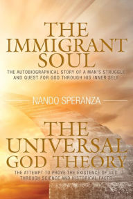 Title: The Immigrant Soul - The Universal God Theory, Author: Nando Speranza