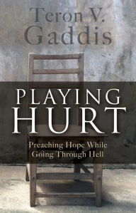 Title: Playing Hurt: Preaching Hope While Going Through Hell, Author: Teron V. Gaddis