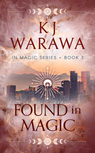 Title: Found In Magic: A Mistaken Identity, Magic, Paranormal Romance, Author: KJ Warawa