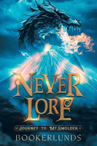 Title: Never Lore: Journey to Mt. Smolder, Author: Taya Okerlund