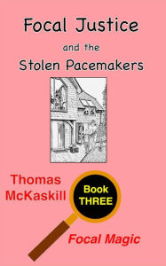 Title: Focal Justice and the Stolen Pacemakers, Author: Thomas Mckaskill