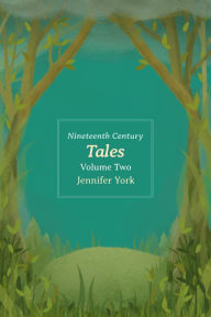 Title: Nineteenth Century Tales: Volume Two, Author: Jennifer York