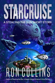 Title: Starcruise: A Stealing the Sun Short Story, Author: Ron Collins