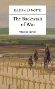 Title: The Backwash of War, Author: Ellen N. La Motte