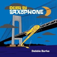 Title: Death by Saxophone, Author: Debbie Burke