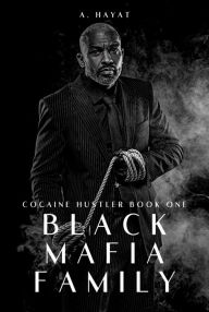 Title: Black Mafia Family (Cocaine Hustler Book 1), Author: A. Hayat