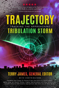 Title: TRAJECTORY: Tracking the Approaching Tribulation Storm, Author: Terry James