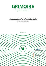 Title: Alleviating the after-effects of a stroke: Hypnotic Visualization Text, Author: Sylvie Moisan
