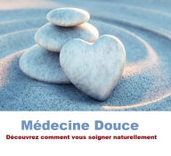 Title: Médecine Douce: Découvrez comment vous soigner naturellement., Author: vivien