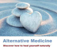 Title: Alternative Medicine: Discover how to heal yourself naturally., Author: vivien