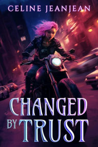 Title: Changed by Trust: Asian Urban Fantasy, Author: Celine Jeanjean