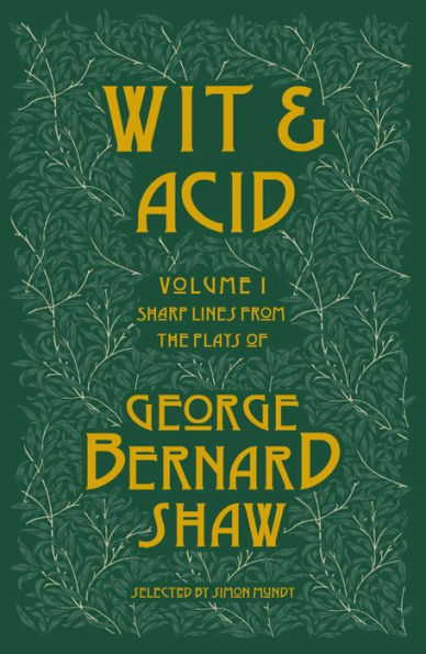 Wit and Acid: Sharp Lines from the plays of George Bernard Shaw