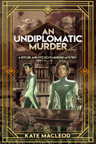 Title: An Undiplomatic Murder: A Ritchie and Fitz Sci-Fi Murder Mystery, Author: Kate Macleod