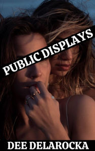 Title: Public Displays, Author: Dee Delarocka