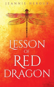 Title: LESSON OF RED DRAGON, Author: Jeannie Heroux