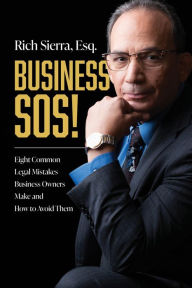 Title: Business SOS!: Eight Common Legal Mistakes Business Owners Make and How to Avoid Them, Author: Rich Sierra
