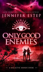 Only Good Enemies: A Galactic Bonds Book