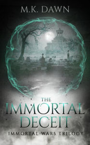 Title: The Immortal Deceit: The Immortal Wars Trilogy, Author: M. K. Dawn