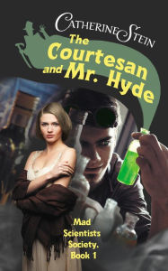 Title: The Courtesan and Mr. Hyde, Author: Catherine Stein