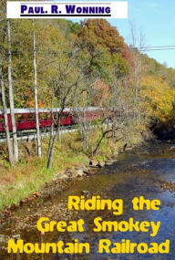 Title: Riding the Great Smokey Mountain Railroad, Author: Paul R. Wonning