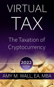 Title: Virtual Tax: The Taxation of Cryptocurrency 2022, Author: Amy Wall