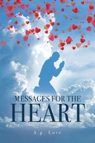 Title: MESSAGES FOR THE HEART, Author: A.g. Love