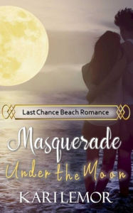 Title: Masquerade Under the Moon: Last Chance Beach Romance, Author: Kari Lemor