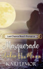 Masquerade Under the Moon: Last Chance Beach Romance