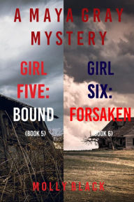 Title: Maya Gray FBI Suspense Thriller Bundle: Girl Five: Bound (#5) and Girl Six: Forsaken (#6), Author: Molly Black