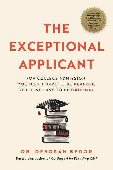 The Exceptional Applicant: For College Admission, You Don't Have To Be Perfect, You Just Have To Be Original