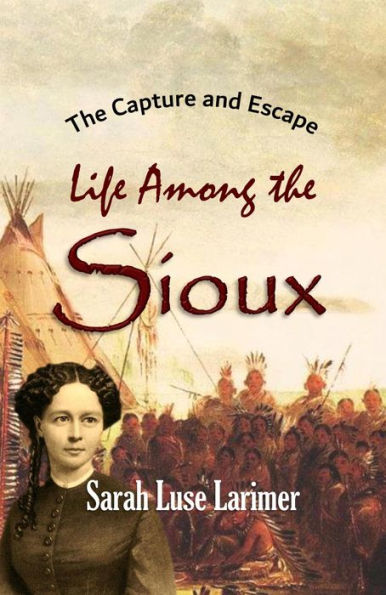 Capture and Escape: Life Among the Sioux