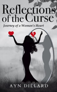 Title: Reflections of the Curse: Journey of a Woman's Heart, Author: Ayn Dillard