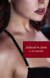 Title: Seduced In Satin: A Feminization Romance, Author: Ann Michelle