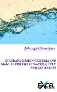 Title: STANDARD DESIGN CRITERIA AND MANUAL FOR URBAN WATER SUPPLY AND SANITATION, Author: Jahangir Chowdhury