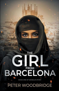 Title: The Girl From Barcelona: Book One of Daniela's Story, Author: Peter Woodbridge
