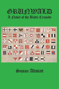 Title: Grunwald: A Novel of the Baltic Crusade, Author: Susan Altstatt
