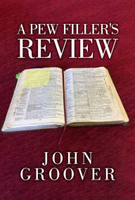 Title: A Pew Filler's Review, Author: John Groover