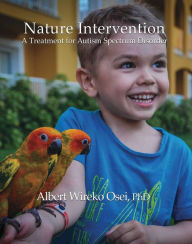 Title: Nature Intervention: A Treatment for Autism Spectrum Disorder, Author: Albert Wireko Osei
