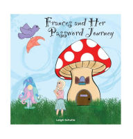 Title: Frances and Her Password Journey, Author: Leigh Schulte