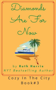 Title: Diamonds Are For Now: Women's Fiction Meets Cozy Mystery In The Big Apple, Author: Ruth Harris