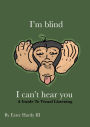 I'm Blind I Can't Hear You: A Guide to Visual Listening