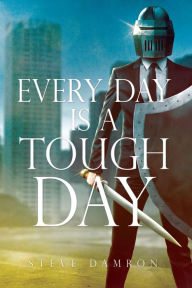 Title: Every Day is a Tough Day, Author: Steve Damron