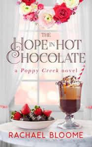 The Hope in Hot Chocolate: A Poppy Creek Novel