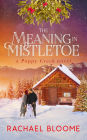 The Meaning in Mistletoe (Poppy Creek Series #4)