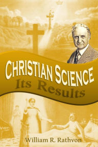 Title: Christian Science: Its Results, Author: William Roedel Rathvon