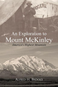 Title: An Exploration to Mount McKinley, Author: Alfred Hulse Brooks